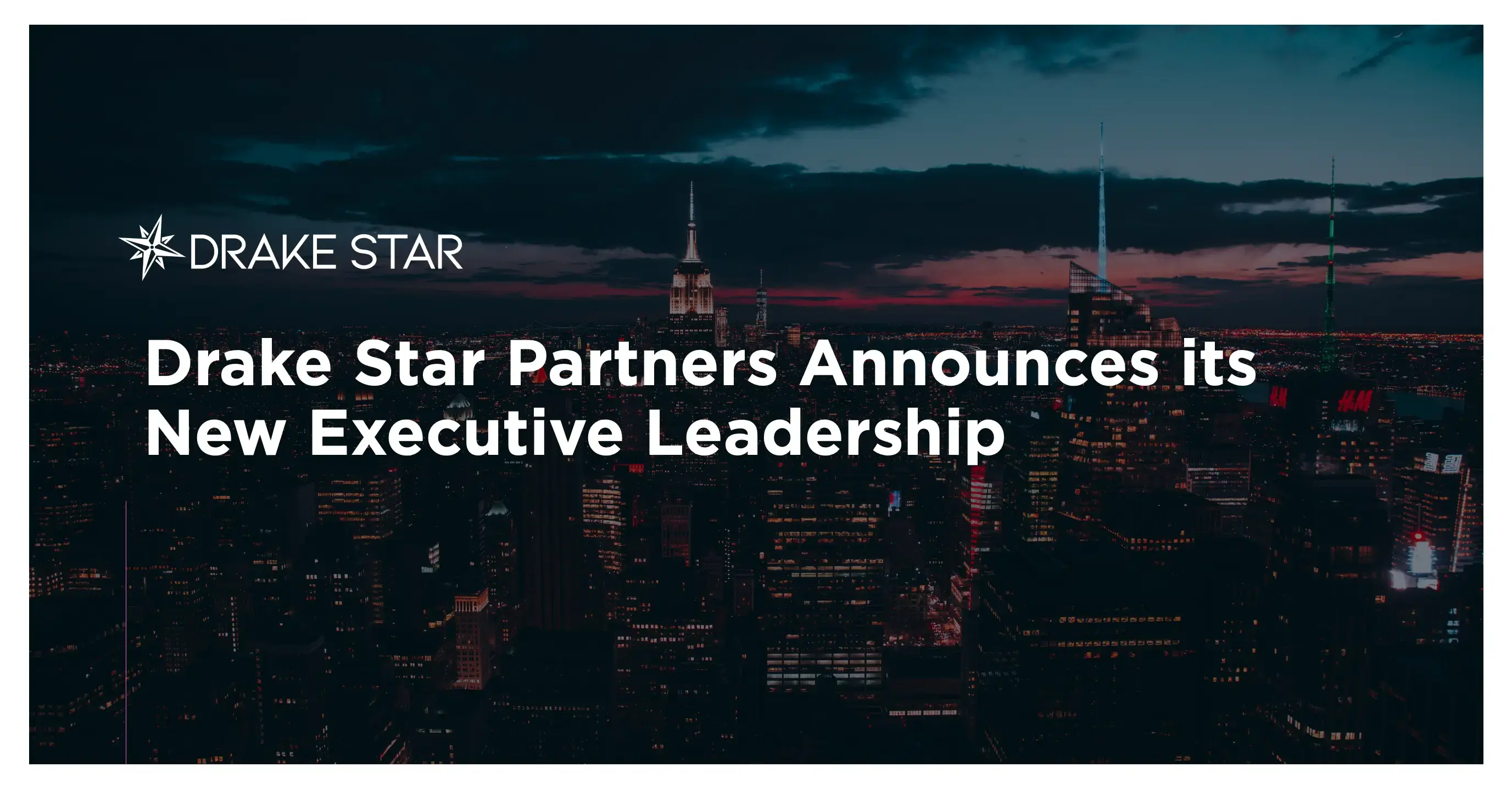 Drake Star Partners Announces Its New Executive Leadership drake-star-partners-announces-its-new-executive-leadership